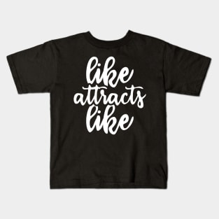 like attracts like - law of attraction Kids T-Shirt